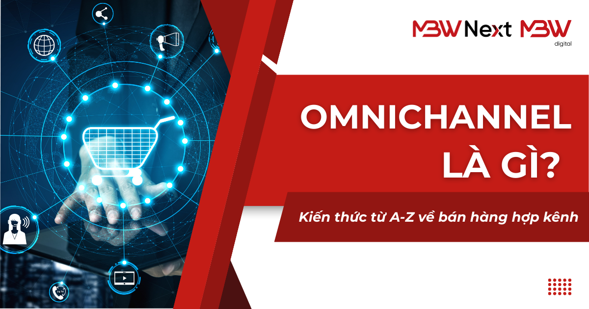 Omnichannel là gì? Hiểu rõ bản chất và mục tiêu của Omnichannel