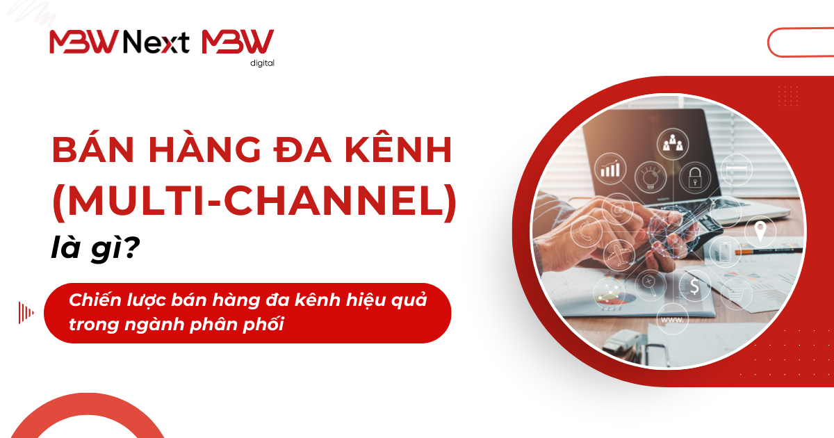 Bán hàng đa kênh là gì? Chiến lược bán hàng đa kênh hiệu quả trong ngành phân phối