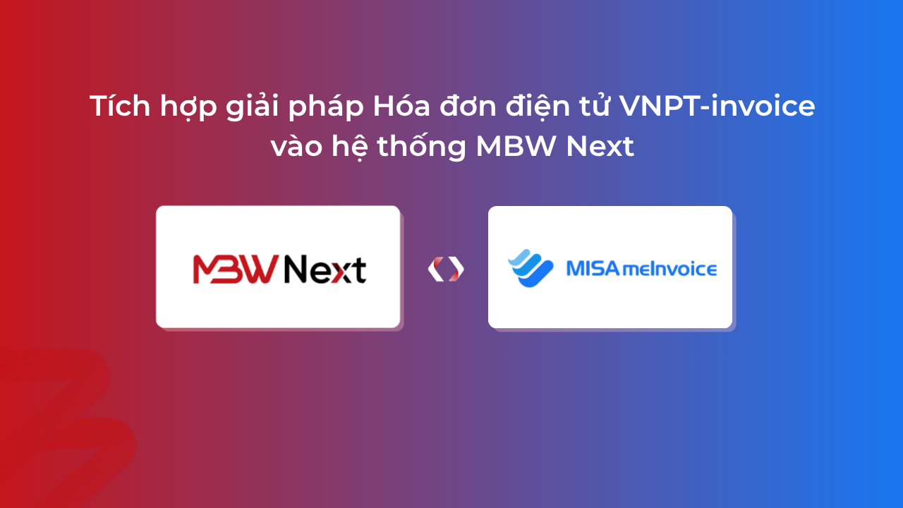 MBW Next tích hợp giải pháp hóa đơn điện tử Misa e-invoice