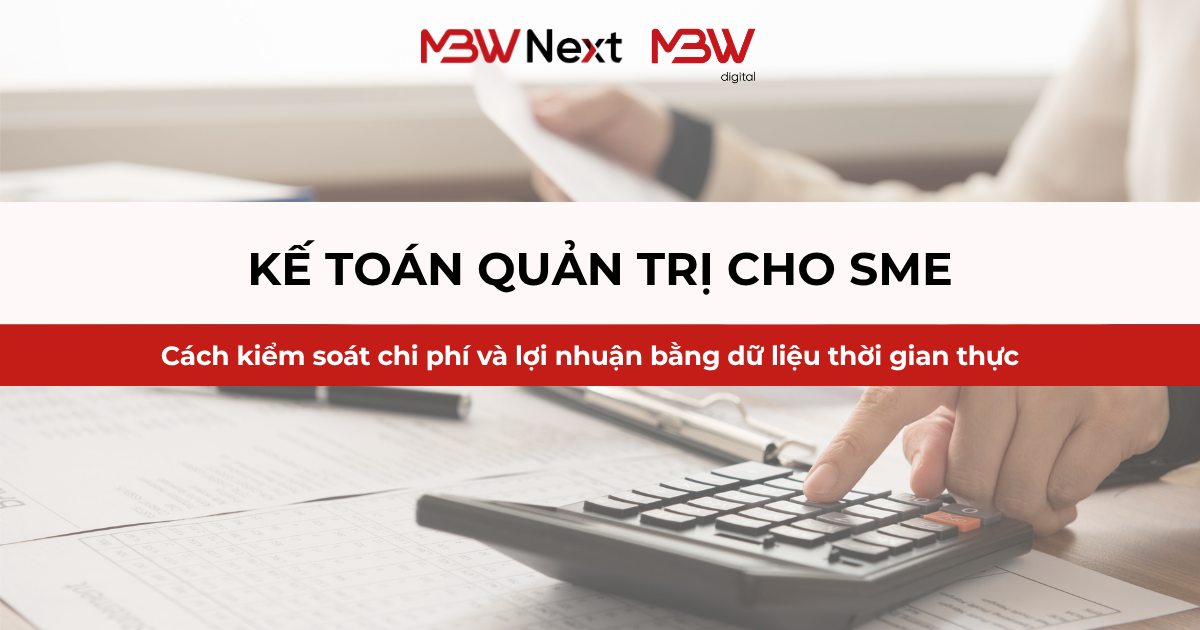 Kế toán quản trị cho SMEs: Cách kiểm soát chi phí và lợi nhuận bằng dữ liệu thời gian thực