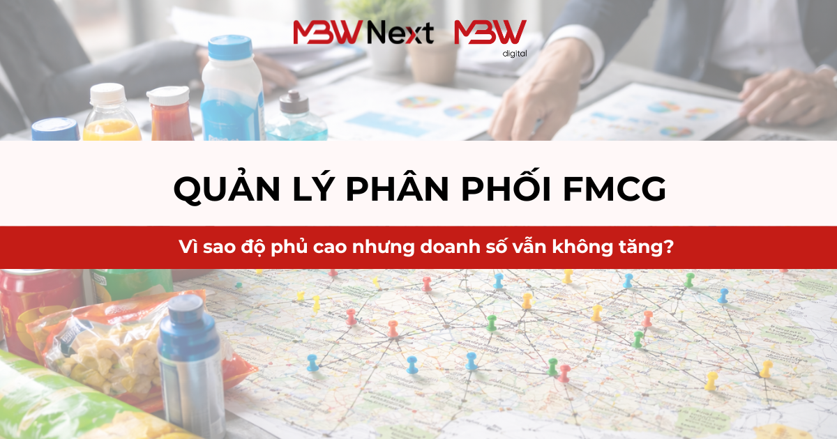 Quản lý phân phối FMCG: Vì sao độ phủ cao nhưng doanh số vẫn không tăng?